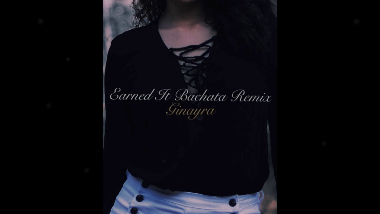 The Weeknd - Earned It (Bachata Remix by Ginayra)