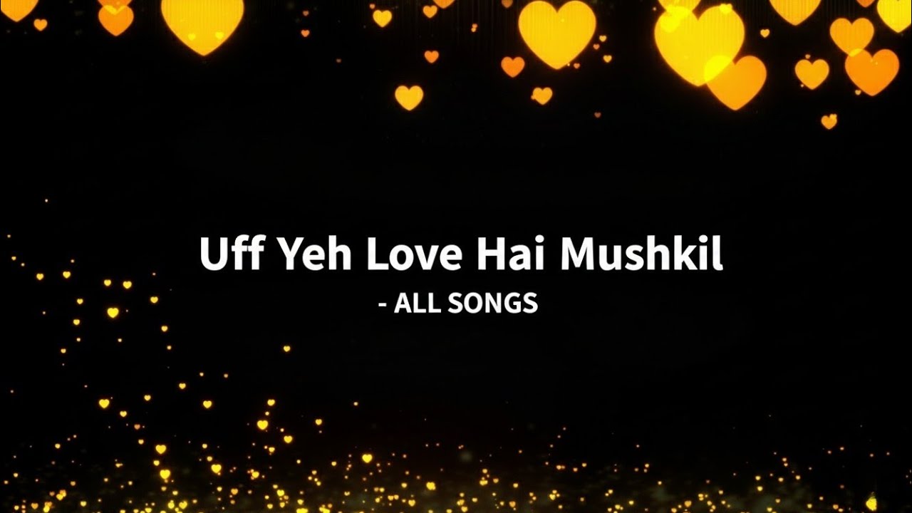 Uff Yeh Love Hai Mushkil - All Songs | Jukebox