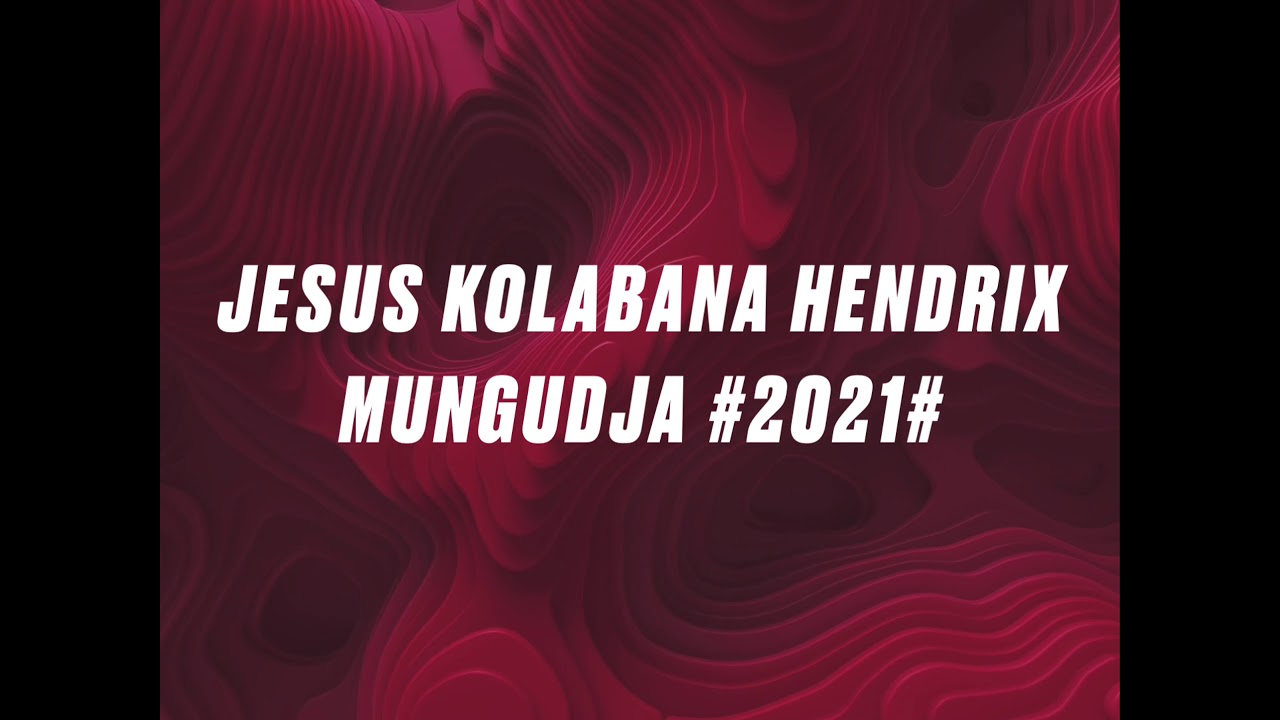 Jesus Kolabana #2021# Hendrix mungudja