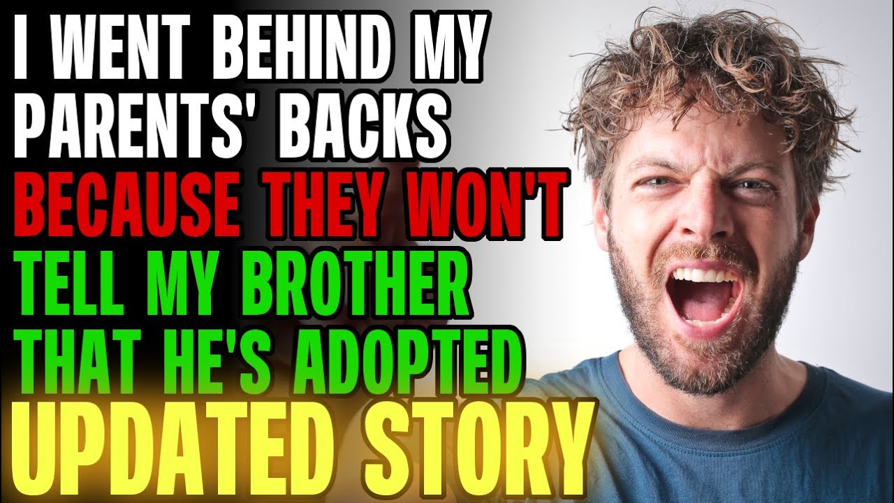 I Went Behind My Parents' Backs Because They Won't Tell My Brother He's Adopted r/Relationships