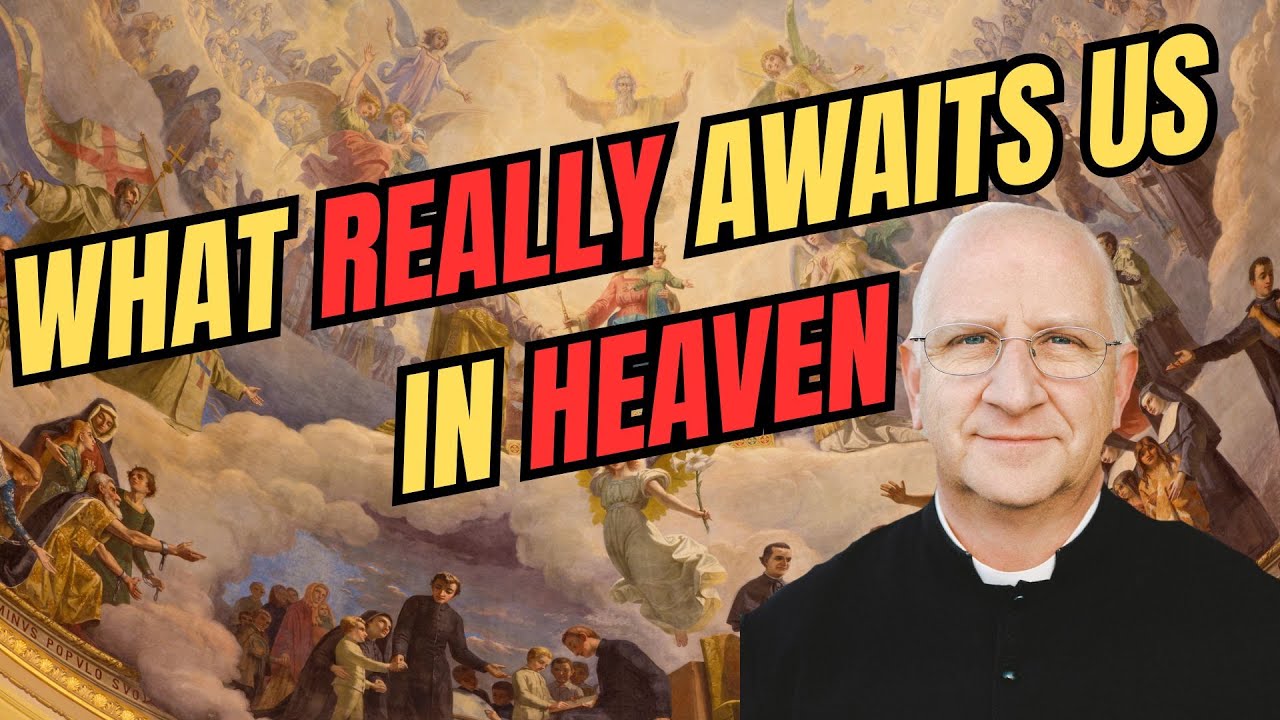 Four Last Things: Heaven | What REALLY Happens in Heaven? ~ Fr. Ripperger