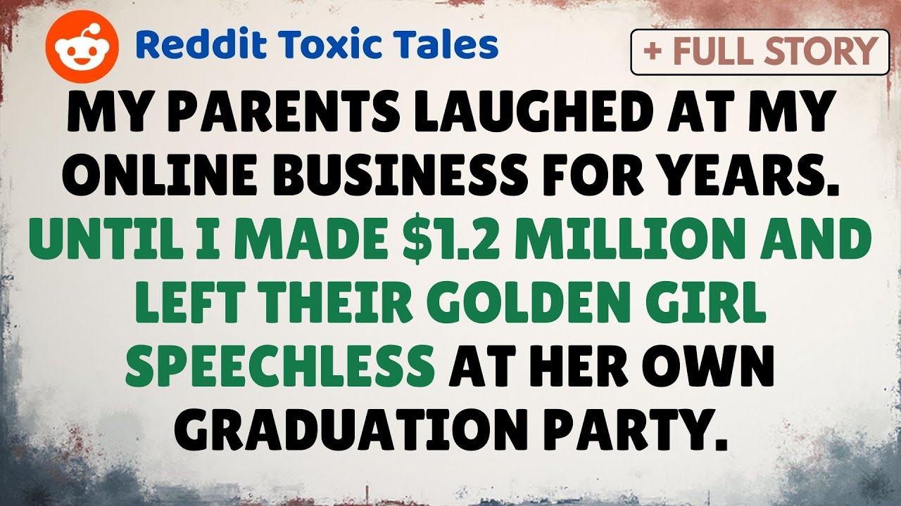 My Parents Laughed At My Online Business For Years. Until I Made $1.2 Million..- Reddit Family Tales