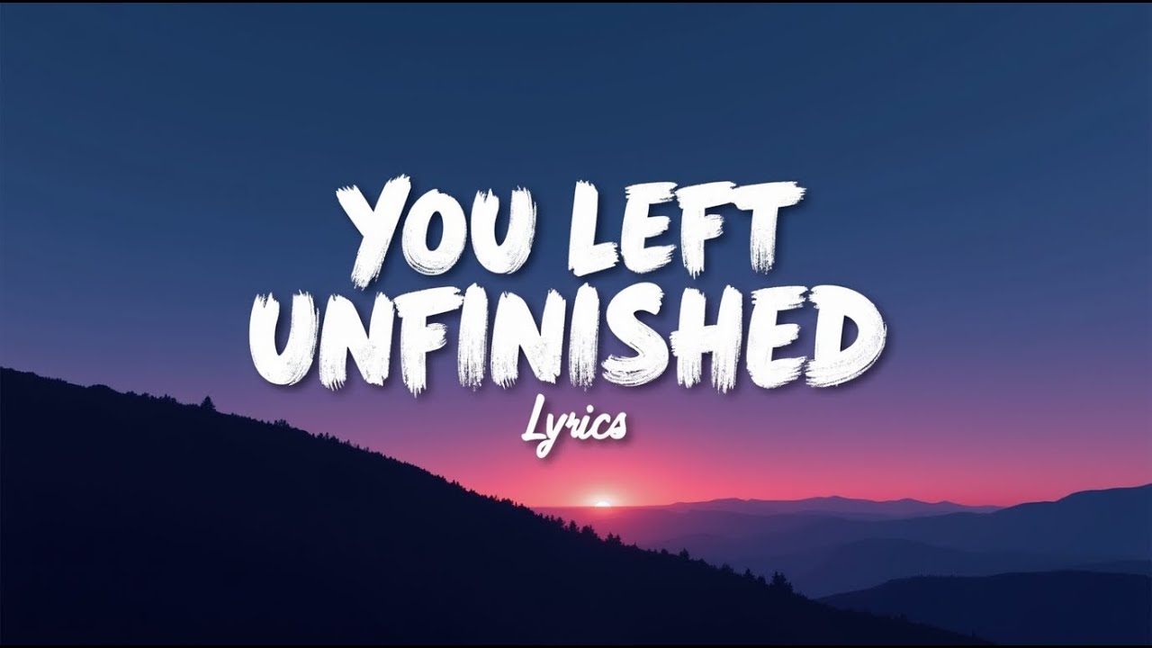 You Left Unfinished (Lyrics)
