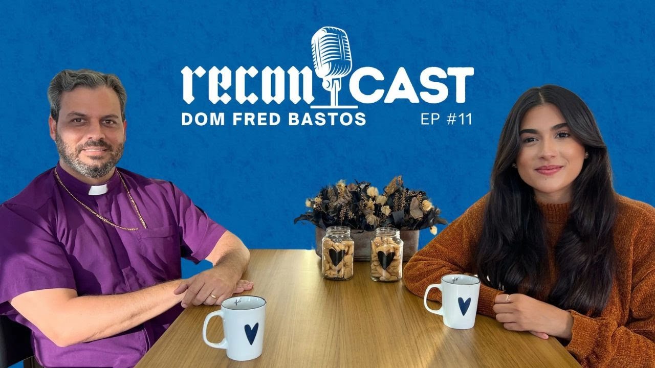ReconCast - Ep 11 - Dom Fred Bastos | Formação de Líderes e Unidade