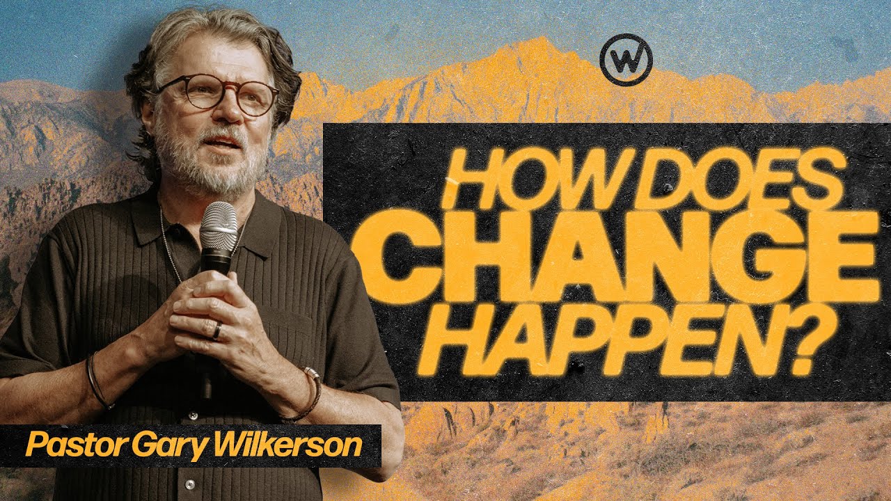 How Does Change Happen? | Pastor Gary Wilkerson