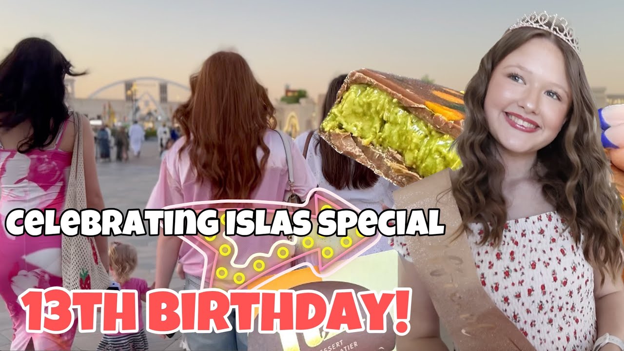 HOW WE CELEBRATED ISLAS 13TH BIRTHDAY | GLOBAL VILLAGE & THE VIRAL DUBAI CHOCOLATE BAR (FINALLY)