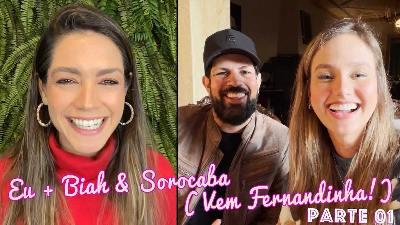 Eu + Biah & Sorocaba (Vem Fernandinha!) - Parte 01 Tatá Fersoza