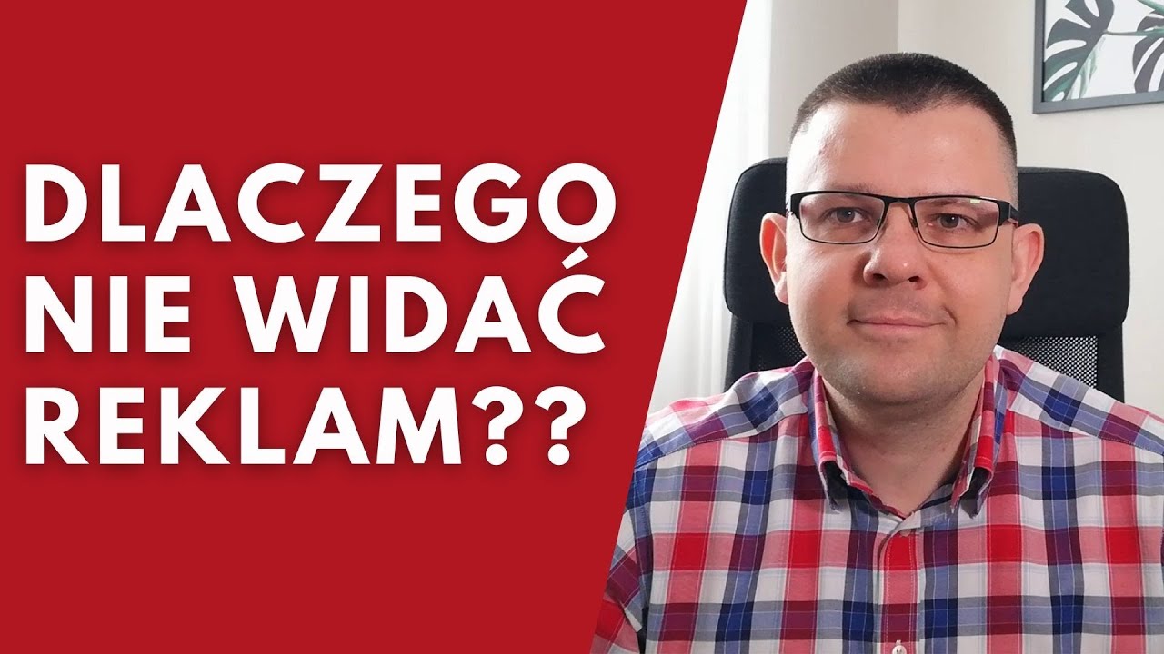 Dlaczego nie widać reklam Google Ads? Dlaczego reklamy nie wyświetlają się w Google?