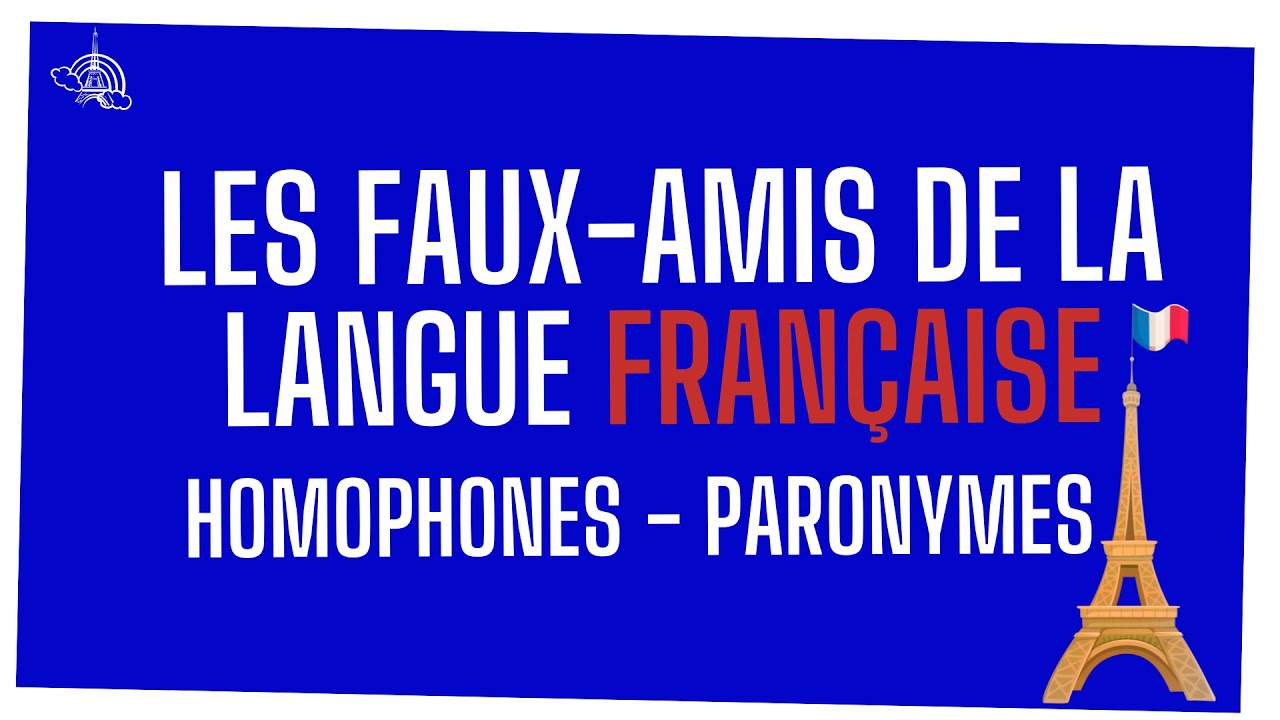 Les faux-amis de la langue fran&ccedil;aise [Homophones &ndash; Paronymes]