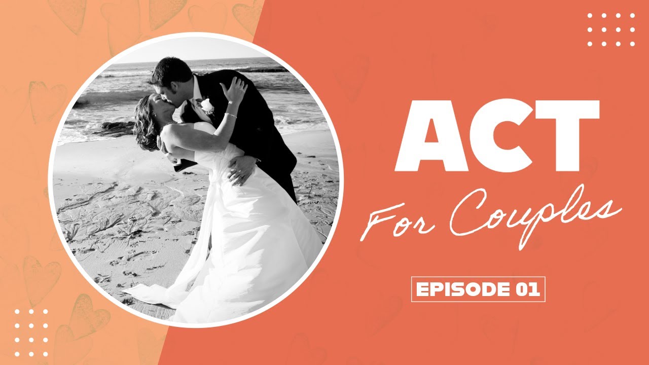 ACT for Couples: Introduction to ACT and Psychological Flexibility (#1)
