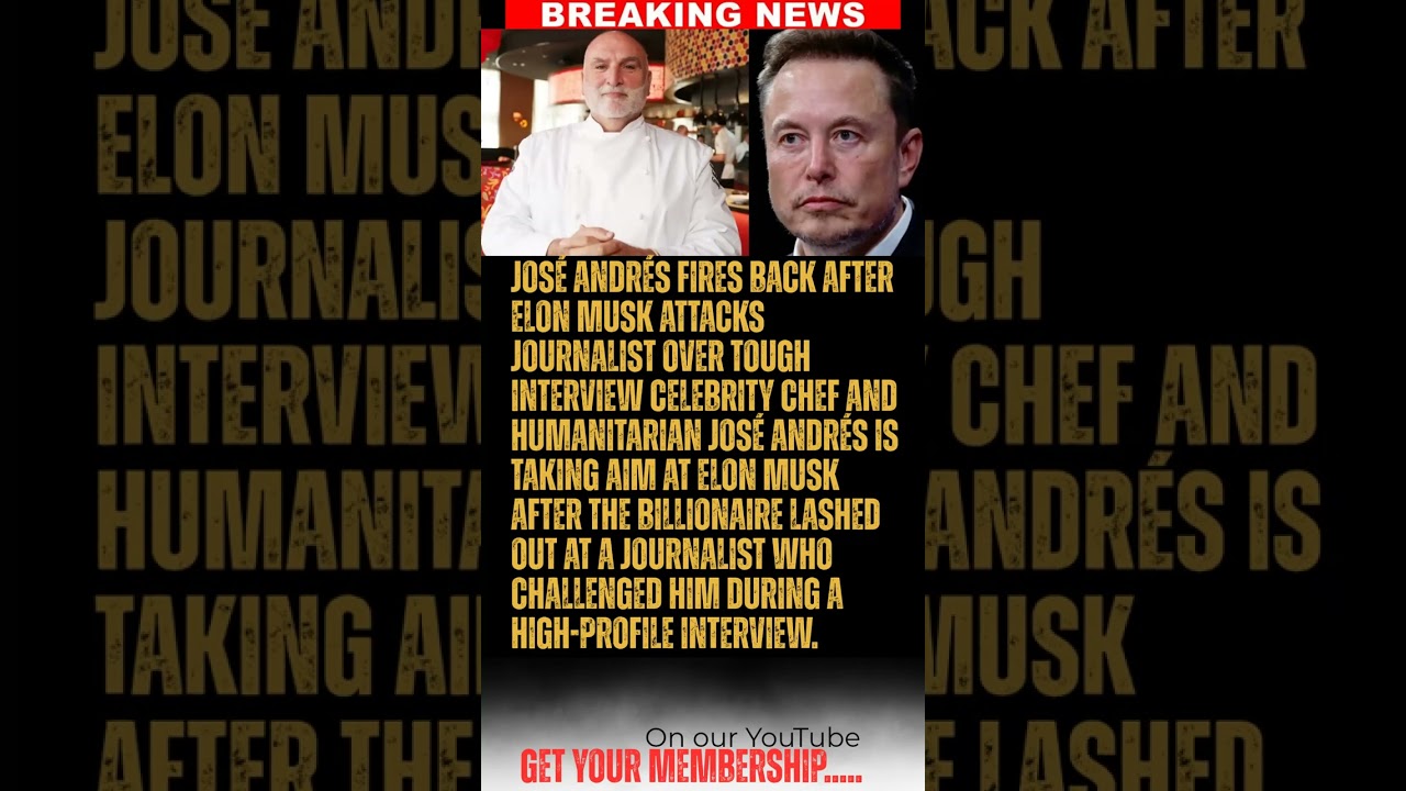 BREAKING: Jos&eacute; Andr&eacute;s Fires Back After Elon Musk Attacks Journalist Over Tough Interview