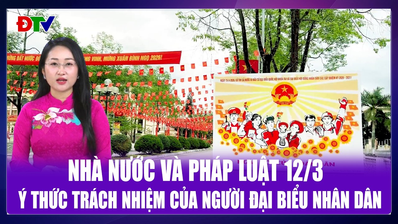 Ý thức trách nhiệm của người đại biểu Nhân dân | Nhà nước và pháp luật 12-3-2026 | Điện Biên TV