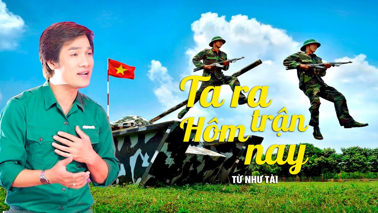 Ta Ra Trận Hôm Nay - Từ Như Tài | Nhạc Cách Mạng Tuyển Chọn Hay Nhất