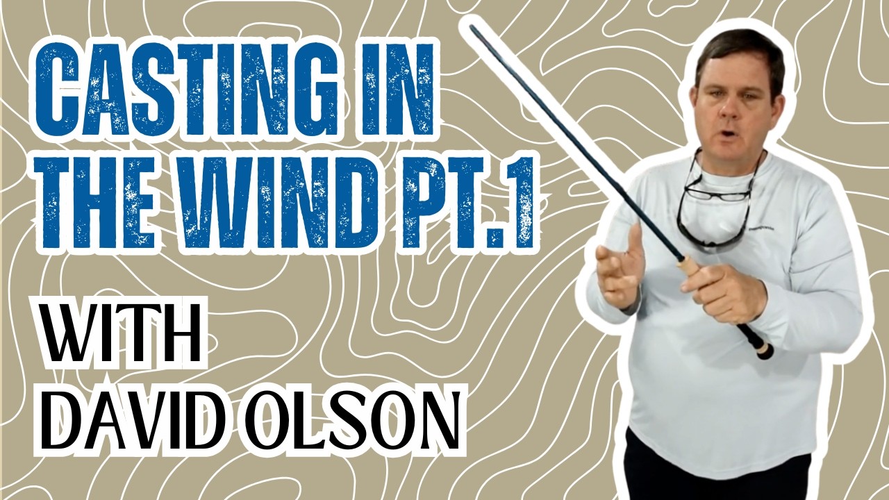 FLY CASTING IN THE WIND (PART 1): WITH DAVID OLSON
