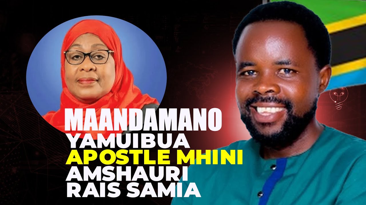 MAANDAMANO YAMUIBUA APOSTLE MHINI AMSHAURI RAIS SAMIA