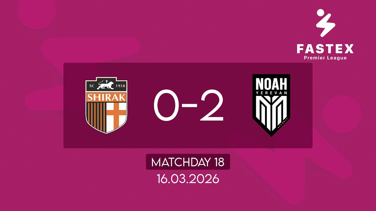 Fastex Premier League. Matchday 18. SC Shirak - FC Noah (16.03.2026)