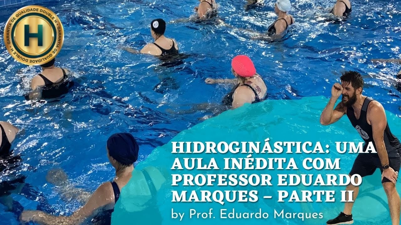 HIDROGINÁSTICA: UMA AULA INÉDITA COM PROFESSOR EDUARDO MARQUES – PARTE II