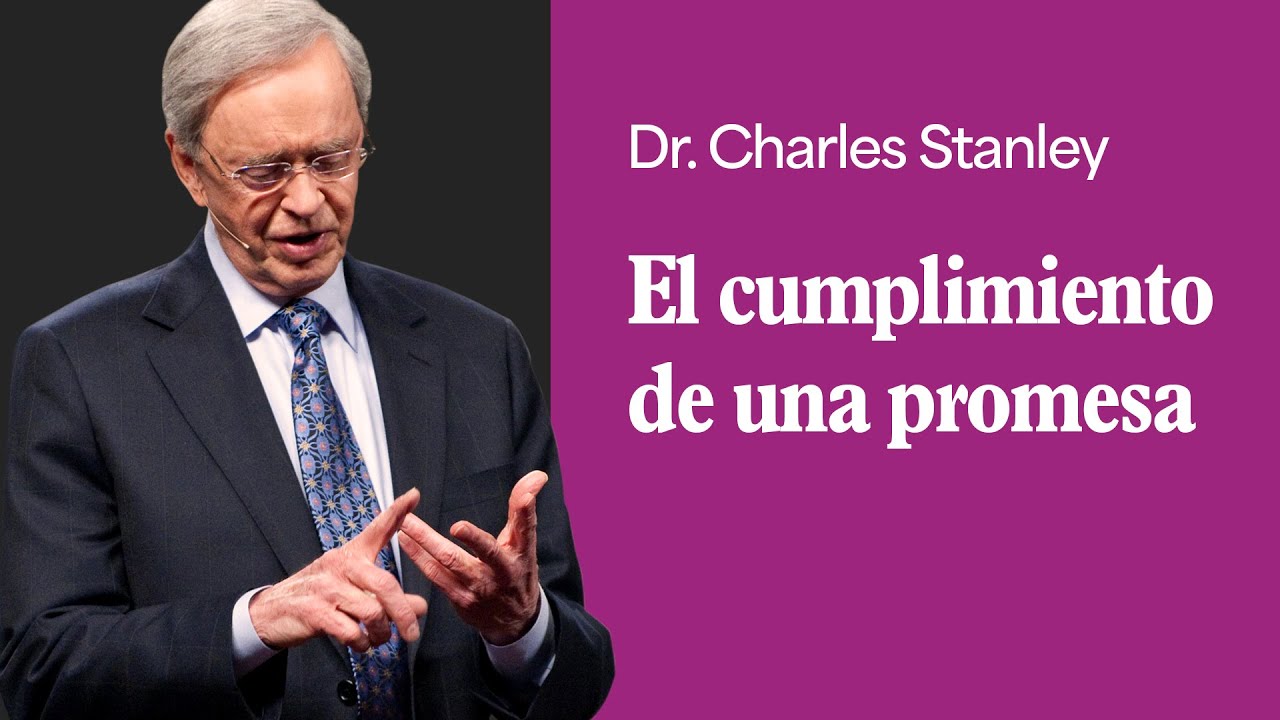 El cumplimiento de una promesa – Dr. Charles Stanley