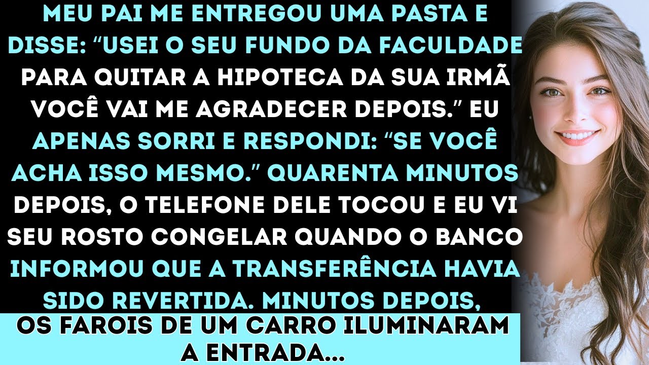 Meu pai me entregou uma pasta e disse: “Usei o seu fundo da faculdade para quitar a hipoteca da sua