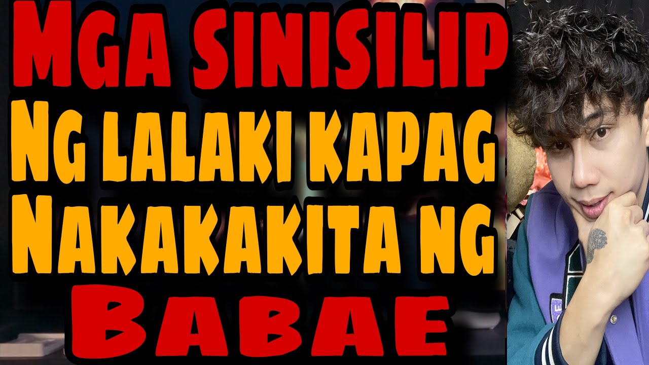 MGA SINISILIP NG MGA LALAKI KAPAG NAKAKAKITA NG BABAE