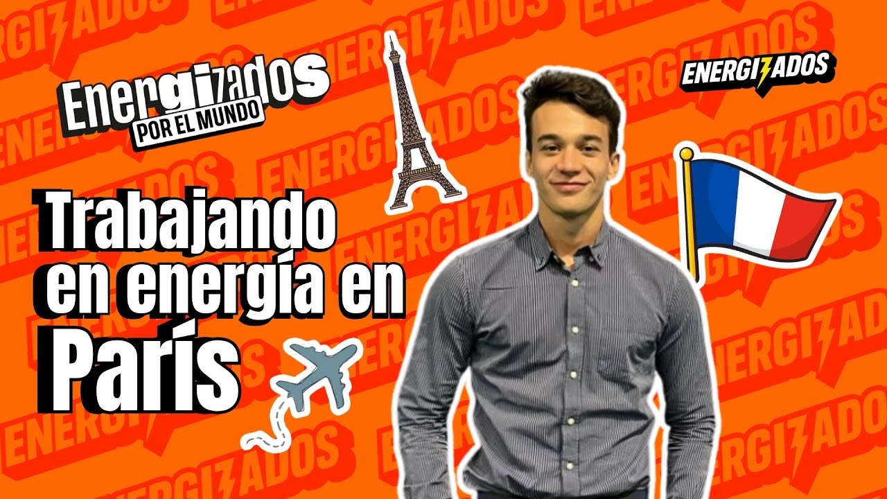 Energizados por el mundo: Trabajando en energ&iacute;a en Par&iacute;s
