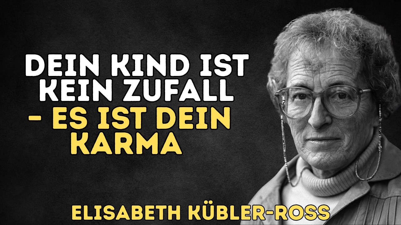Dein Kind ist kein Zufall – Es ist die genaueste Spiegelung deines Karmas | Elisabeth Kübler-Ross