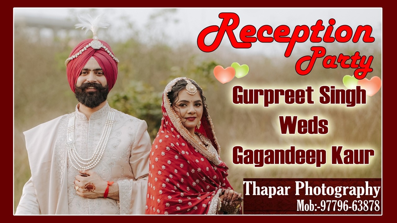 Reception Party || Gurpreet Singh Weds Gagandeep Kaur || Live By Thapar Photography Mob:-97796-63878
