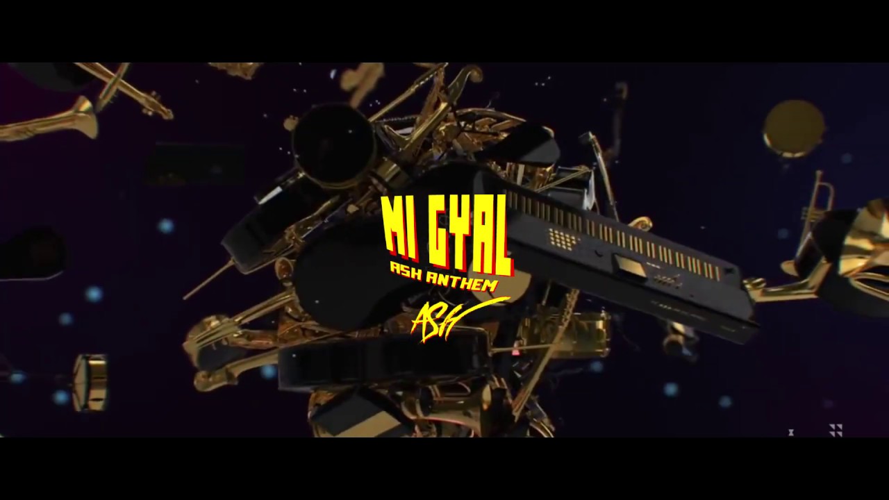 Mi gyal (ASH Anthem) Official full stream