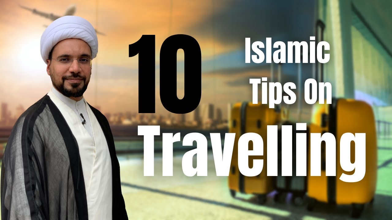 10 Islamic Etiquette/Recommendations for Travelling | Sheikh Mohammed Al-Hilli