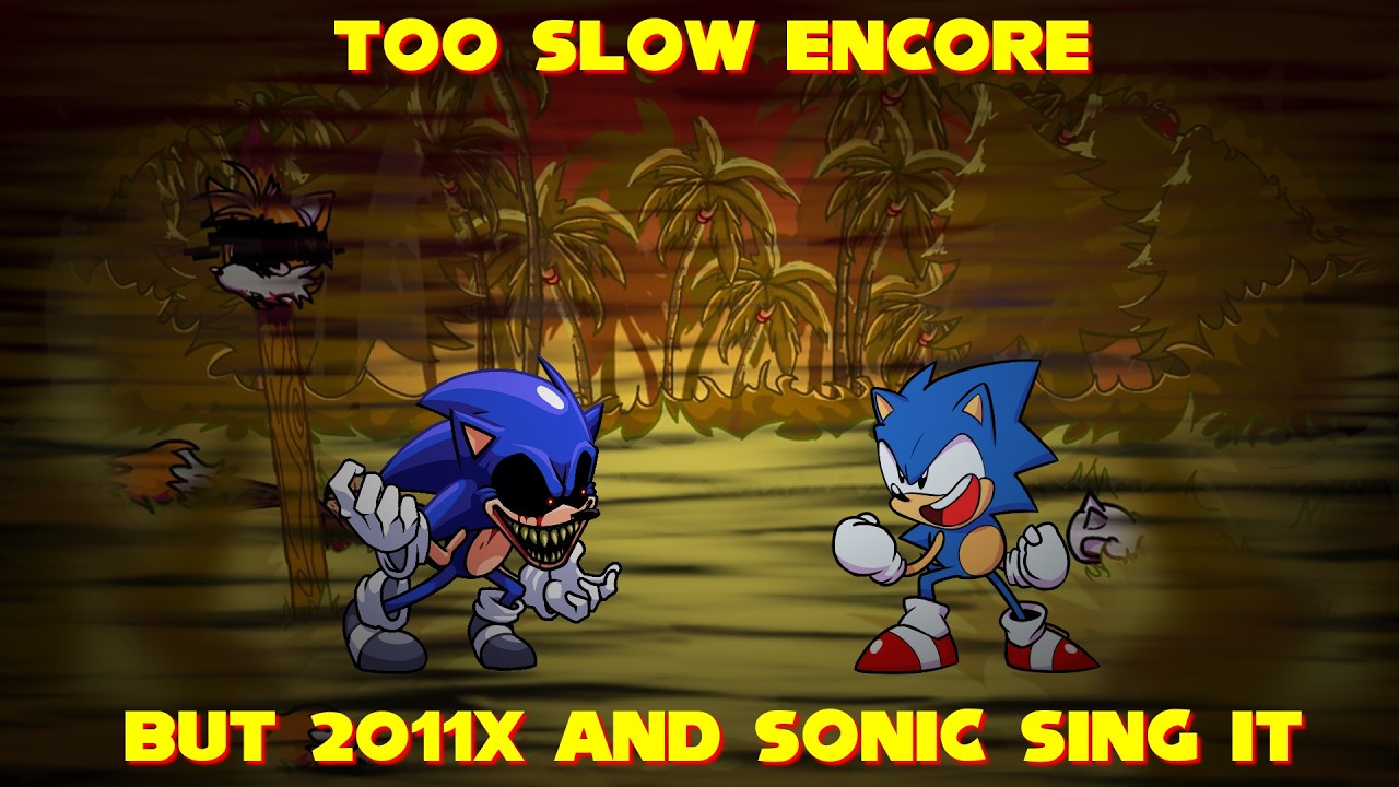 Too Slow ENCORE but 2011X and Sonic sing it