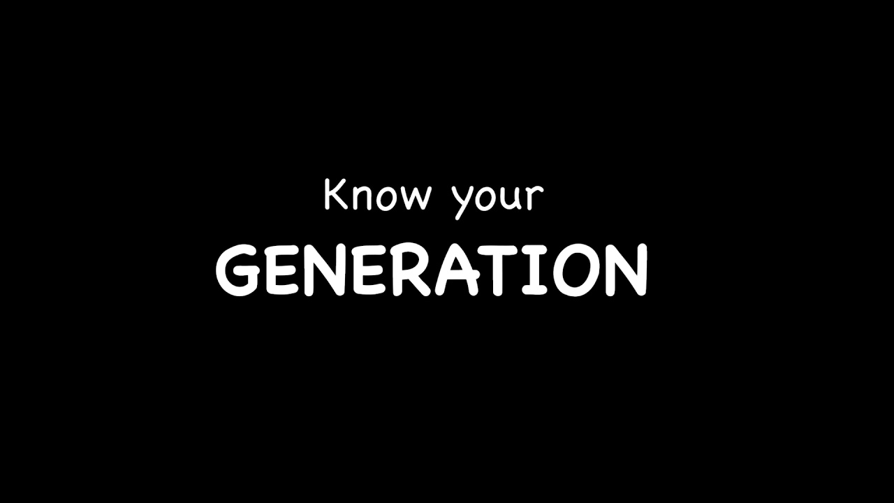 Know your GENERATION