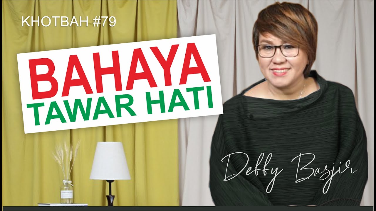 BAHAYA TAWAR HATI - KHOTBAH #79 - DEBBY BASJIR