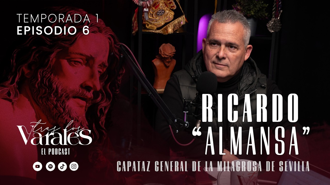 #6 || 𝗥𝗜𝗖𝗔𝗥𝗗𝗢 𝗔𝗟𝗠𝗔𝗡𝗦𝗔 || 🎙️TRAS LOS VARALES, EL PODCAST 🎙️ CAPATAZ MILAGROSA SEVILLA
