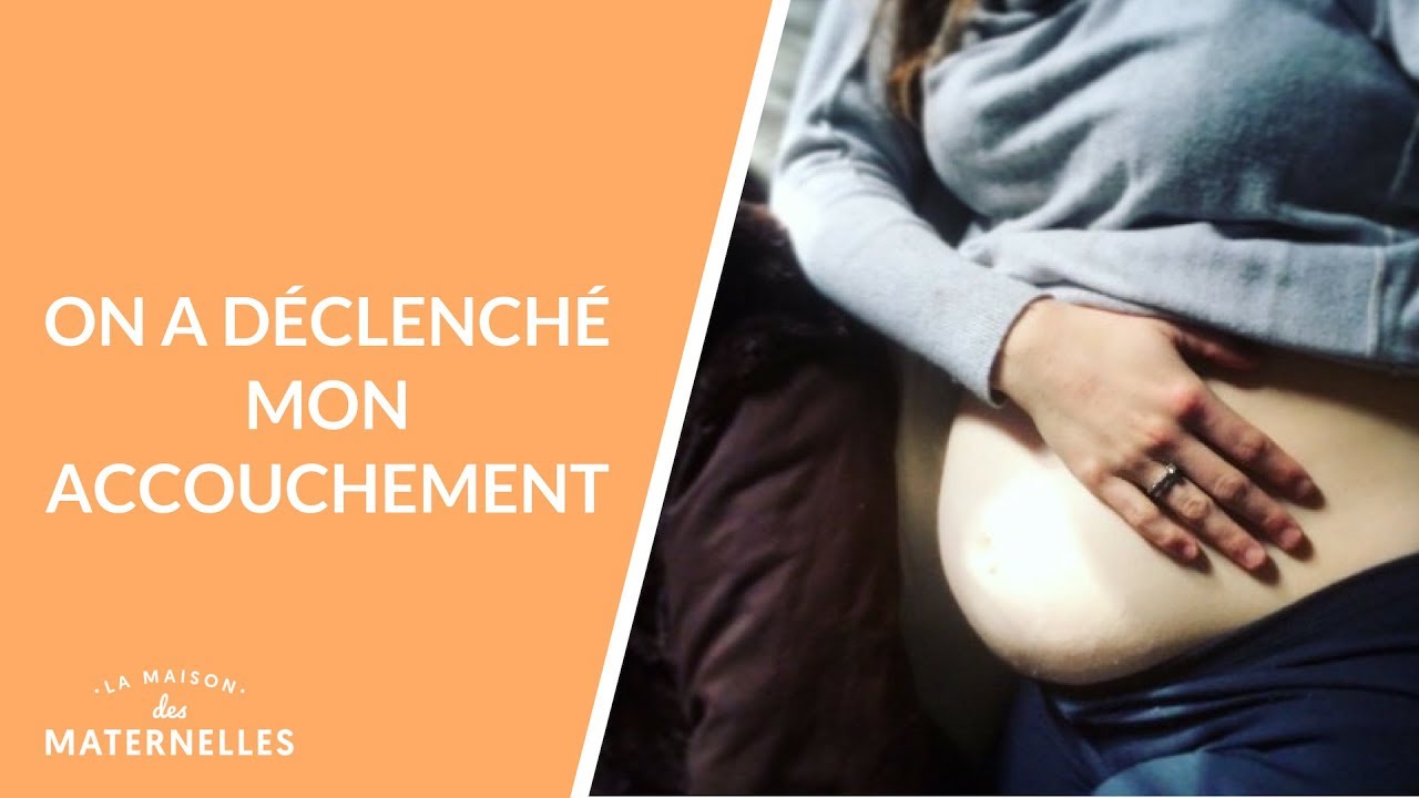 On a déclenché mon accouchement - La Maison des maternelles #LMDM