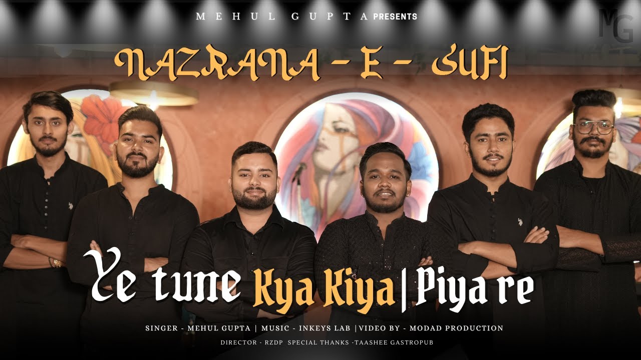 Ye Tune Kya Kiya | Piya Re |  Sufi Songs | Nazrana-E-sufi |Mehul Gupta