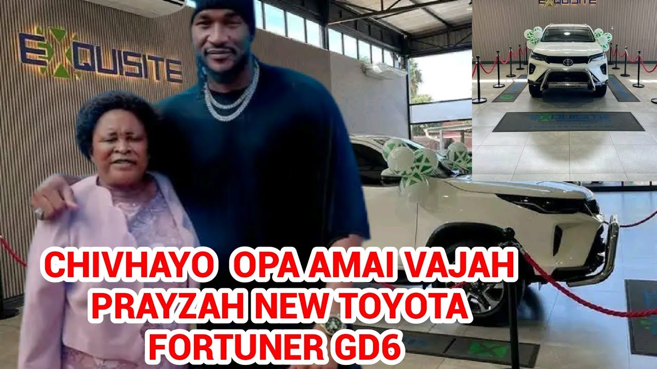 CHIVHAYO GIVES MAI vaJAH PRAYZAH A NEW TOYOTA FORTUNER GD6