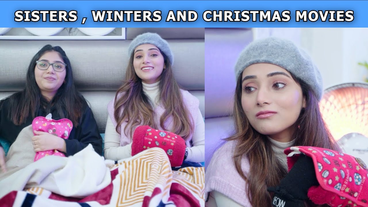 Sisters , Winters and Christmas Movies | Ft. Tena Jaiin & Paayal Jain | The Paayal Jain Clips