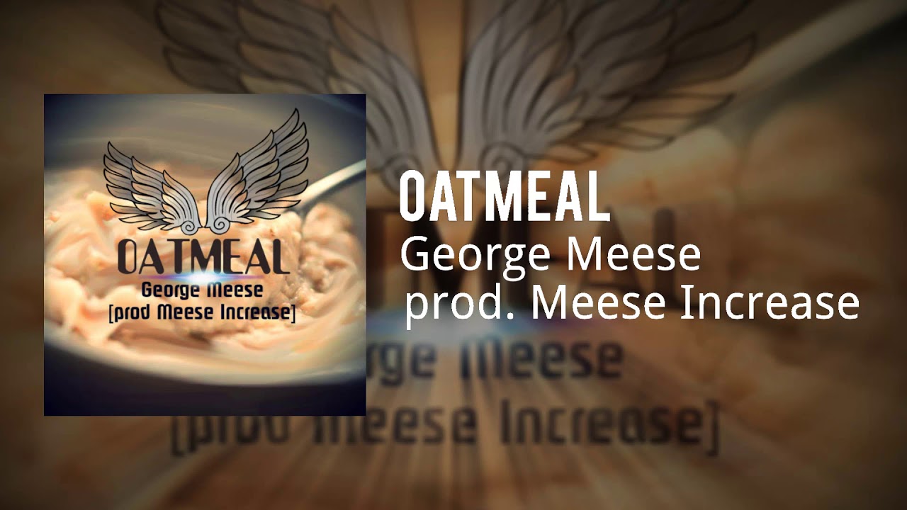OATMEAL | George Meese (prod. Meese Increase)