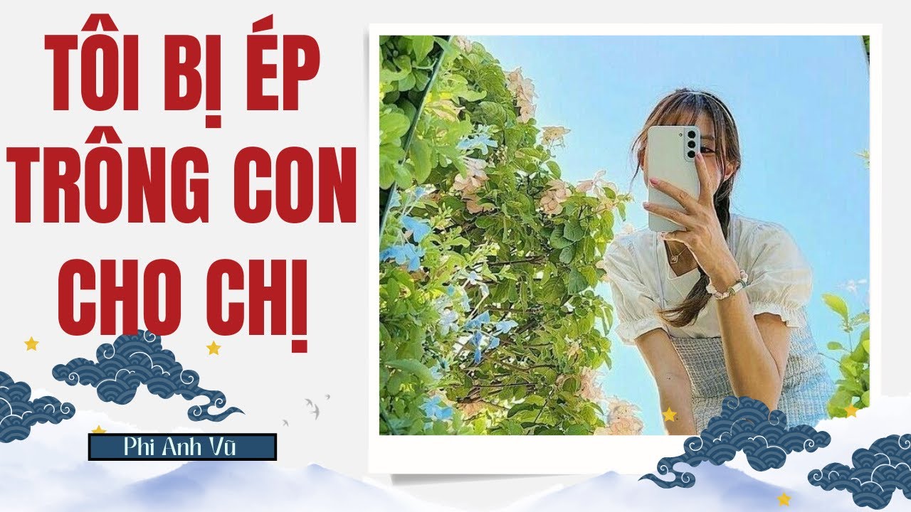 [Truyện Audio] Tôi Bị Ép Trông Con Cho Chị | Phi Anh Vũ