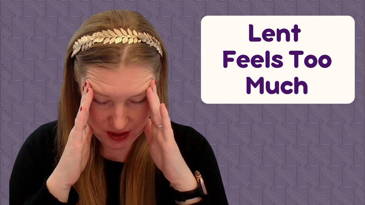 When Lent Feels Like Too Much (A Message for Catholic Moms)