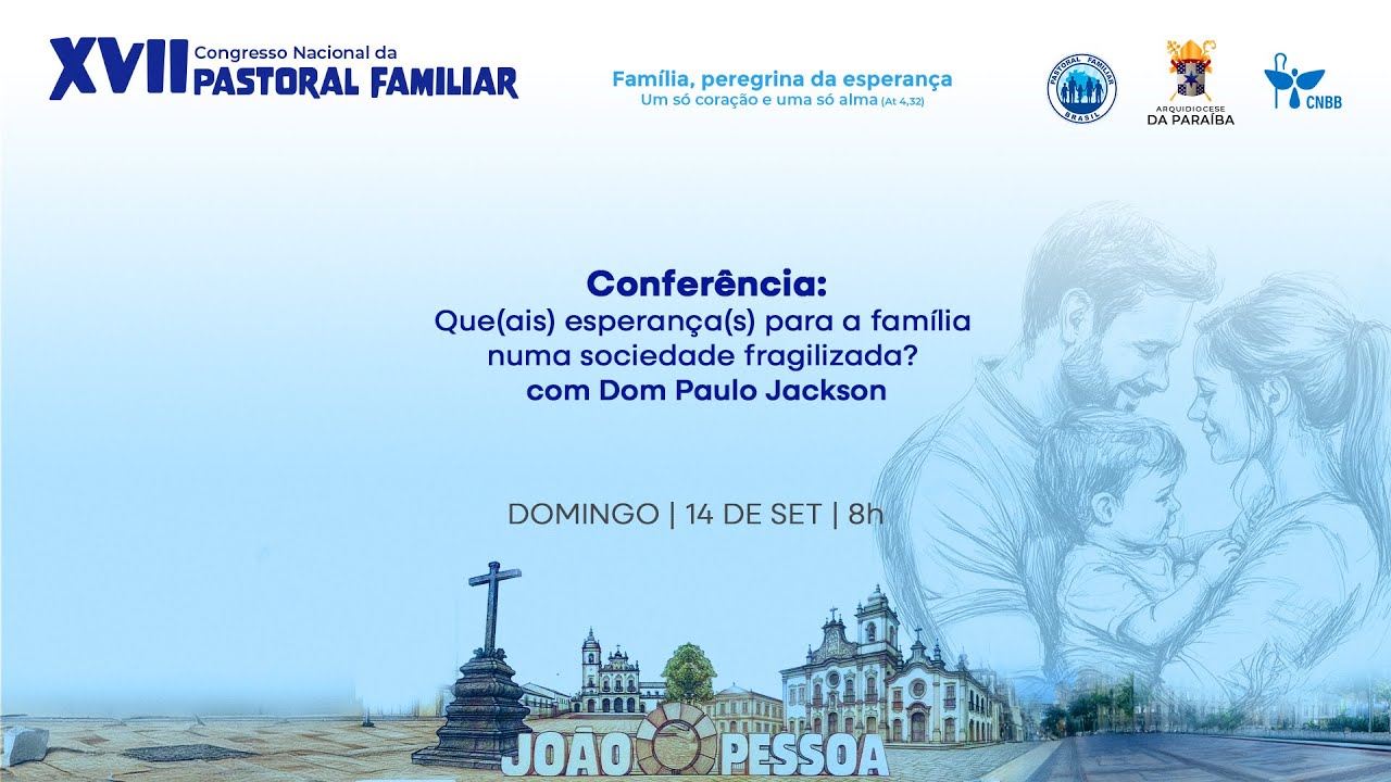 XVII Congresso Nacional da Pastoral Familiar - Domingo - Manhã