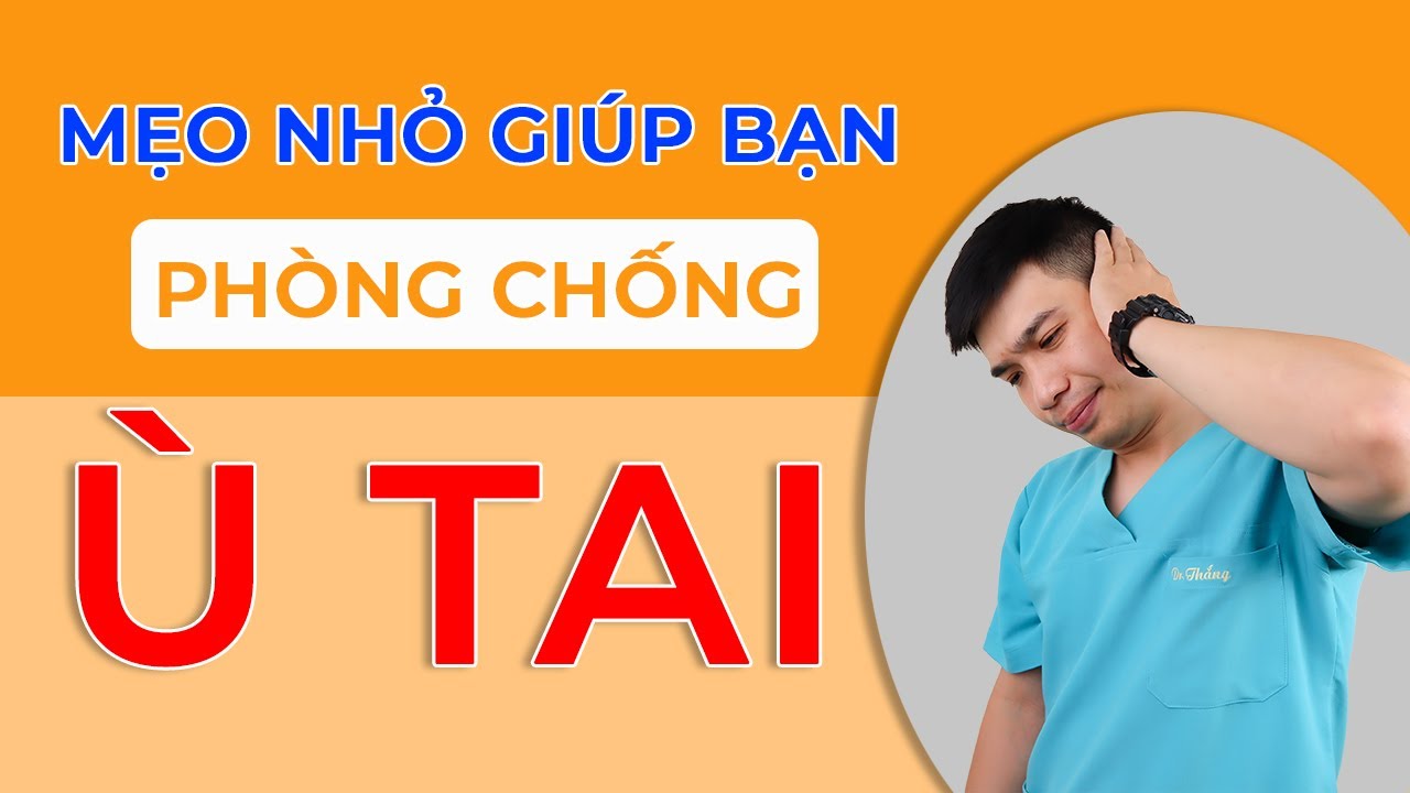 Ù tai có nguy hiểm không ? Mẹo nhỏ giúp bạn phòng tránh ù tai phải | Dr Thắng