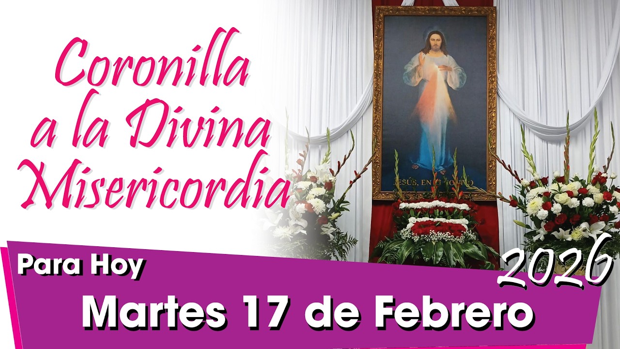 🌹 Coronilla de la Divina Misericordia Hoy: Martes 17 de Febrero
