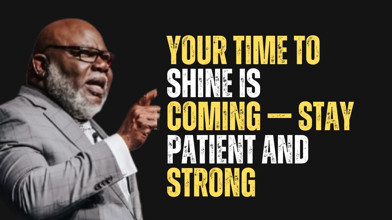 YOUR TIME TO SHINE IS COMING — STAY PATIENT AND STRONG |