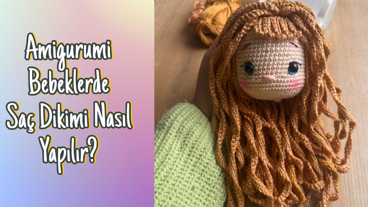 AMİGURUMİ SAÇ DİKİMİ NASIL OLMALI ? TÜM DETAYLAR BURADA ! 