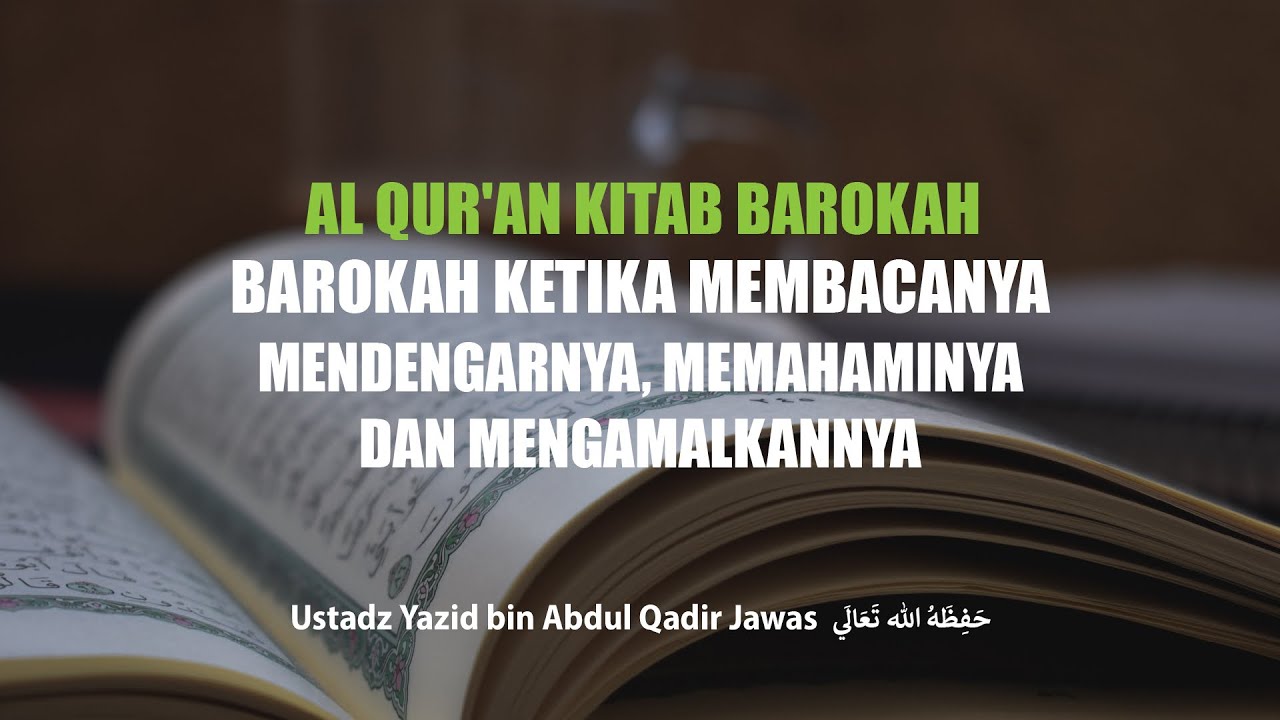 AlQur’an Kitab Barokah, Barokah ketika Membacanya, Mendengarnya, Memahaminya dan Mengamalkankannya