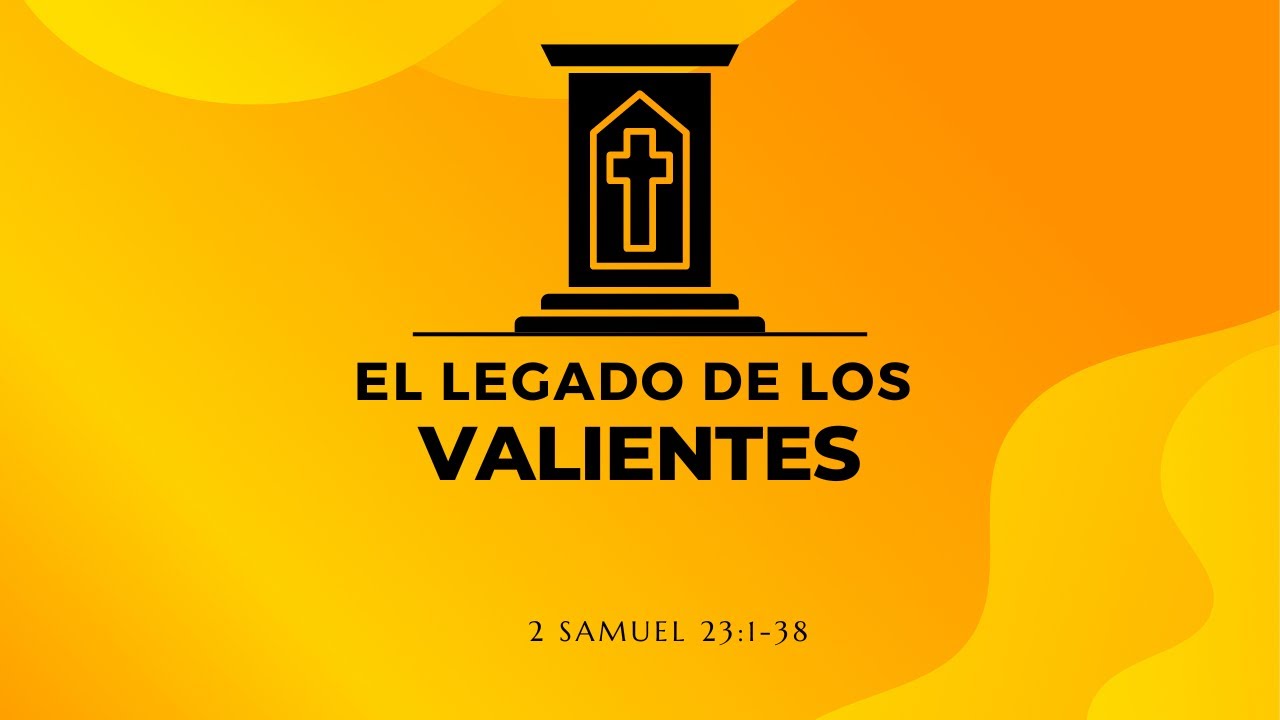 EL LEGADO DE LOS VALIENTES (031) 2 Samuel 23: 1-38