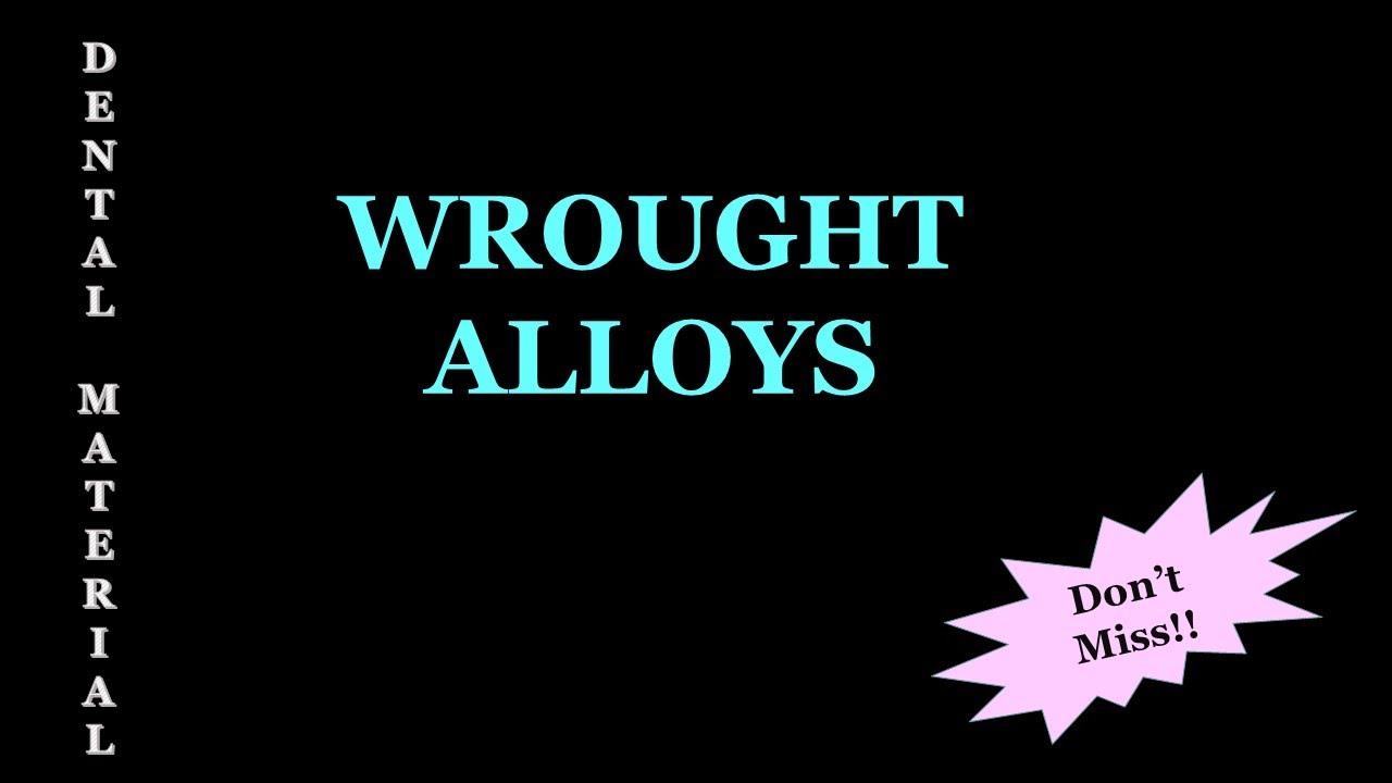 WROUGHT ALLOYS / DENTAL MATERIALS
