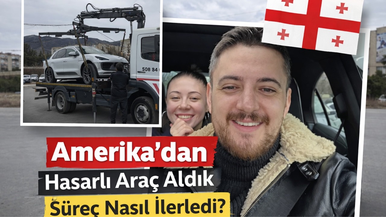 Amerika'dan İhaleyle Hasarlı Araç Aldık | Tiflis'te Süreç Nasıl İlerledi?