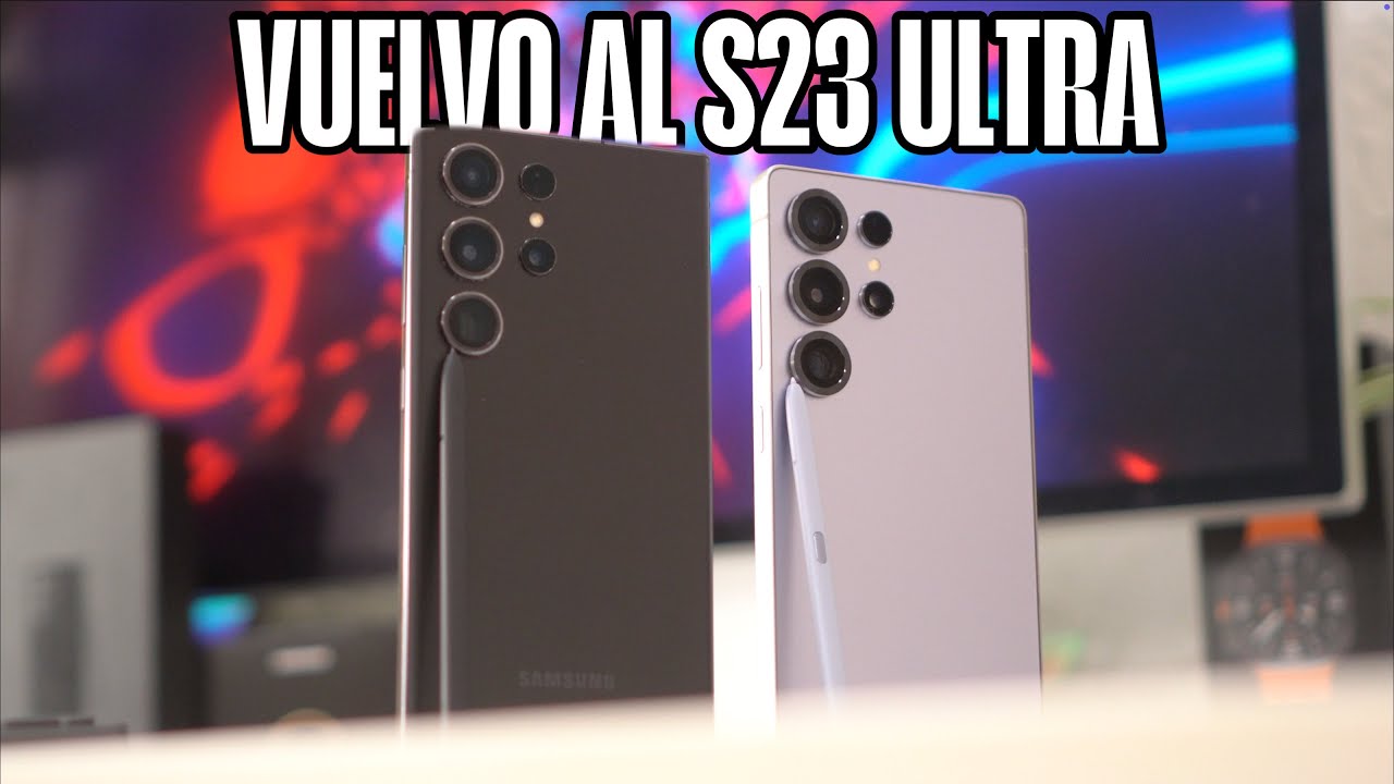 VUELVO al Samsung S23 ULTRA ¡ADIÓS S25 ULTRA! y esta es mi experiencia